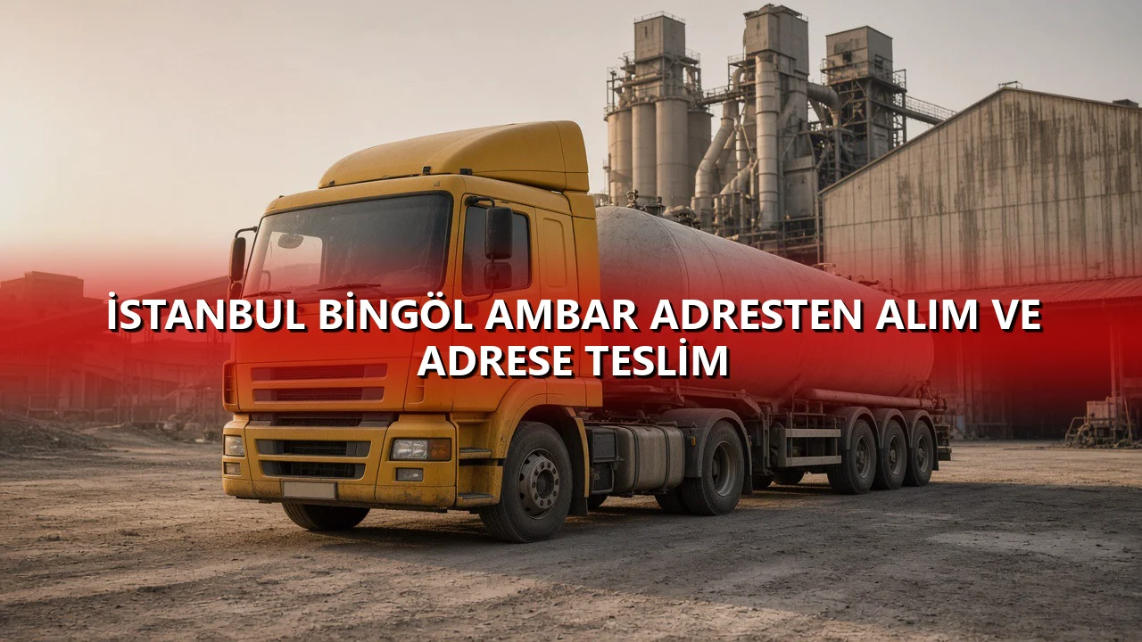 İstanbul Bingöl Ambar Adresten Alım ve Adrese Teslim